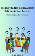 It's Okay to Not Be Okay: Real Talk for Autism Parents